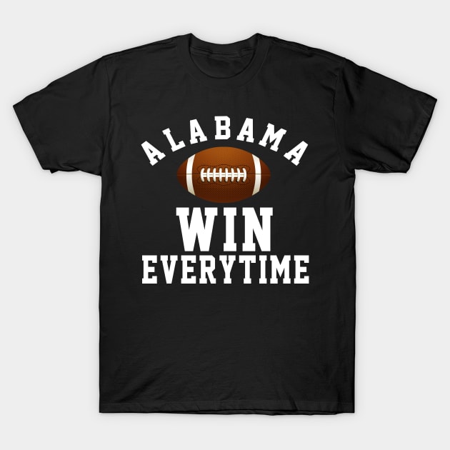 Alabama Win Every Time , Football Gift Ideas T-Shirt by soufyane